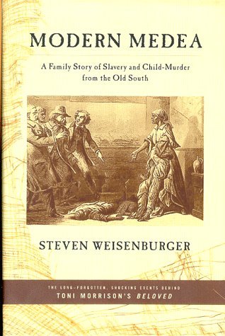 steven Weisenburger/Modern Medea: A Family Story Of Slavery And Child-